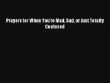 Read Prayers for When You're Mad Sad or Just Totally Confused Book Download Free
