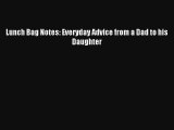 Read Lunch Bag Notes: Everyday Advice from a Dad to his Daughter Book Download Free