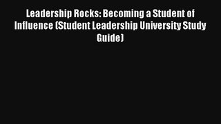 Read Leadership Rocks: Becoming a Student of Influence (Student Leadership University Study