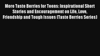 Read More Taste Berries for Teens: Inspirational Short Stories and Encouragement on Life Love