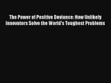 The Power of Positive Deviance: How Unlikely Innovators Solve the World's Toughest Problems