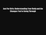 Read Just For Girls: Understanding Your Body and the Changes You're Going Through Book Download