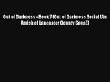 Read Out of Darkness - Book 7 (Out of Darkness Serial (An Amish of Lancaster County Saga))