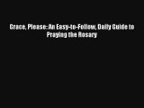 Read Grace Please: An Easy-to-Follow Daily Guide to Praying the Rosary Book Download Free
