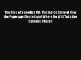 Read The Rise of Benedict XVI: The Inside Story of How the Pope was Elected and Where He Will
