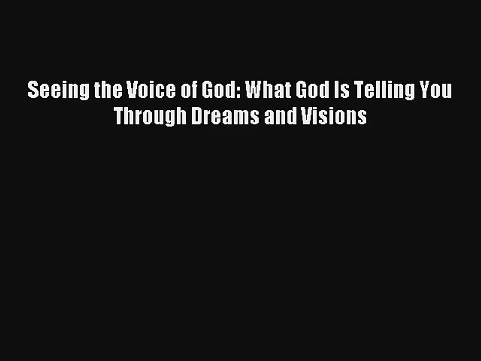Seeing the Voice of God: What God Is Telling You Through Dreams and Visions Book Download Free