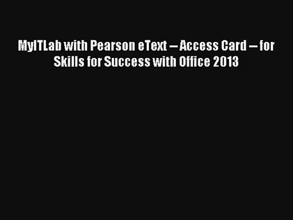 MyITLab with Pearson eText -- Access Card -- for Skills for Success with Office 2013 FREE Download