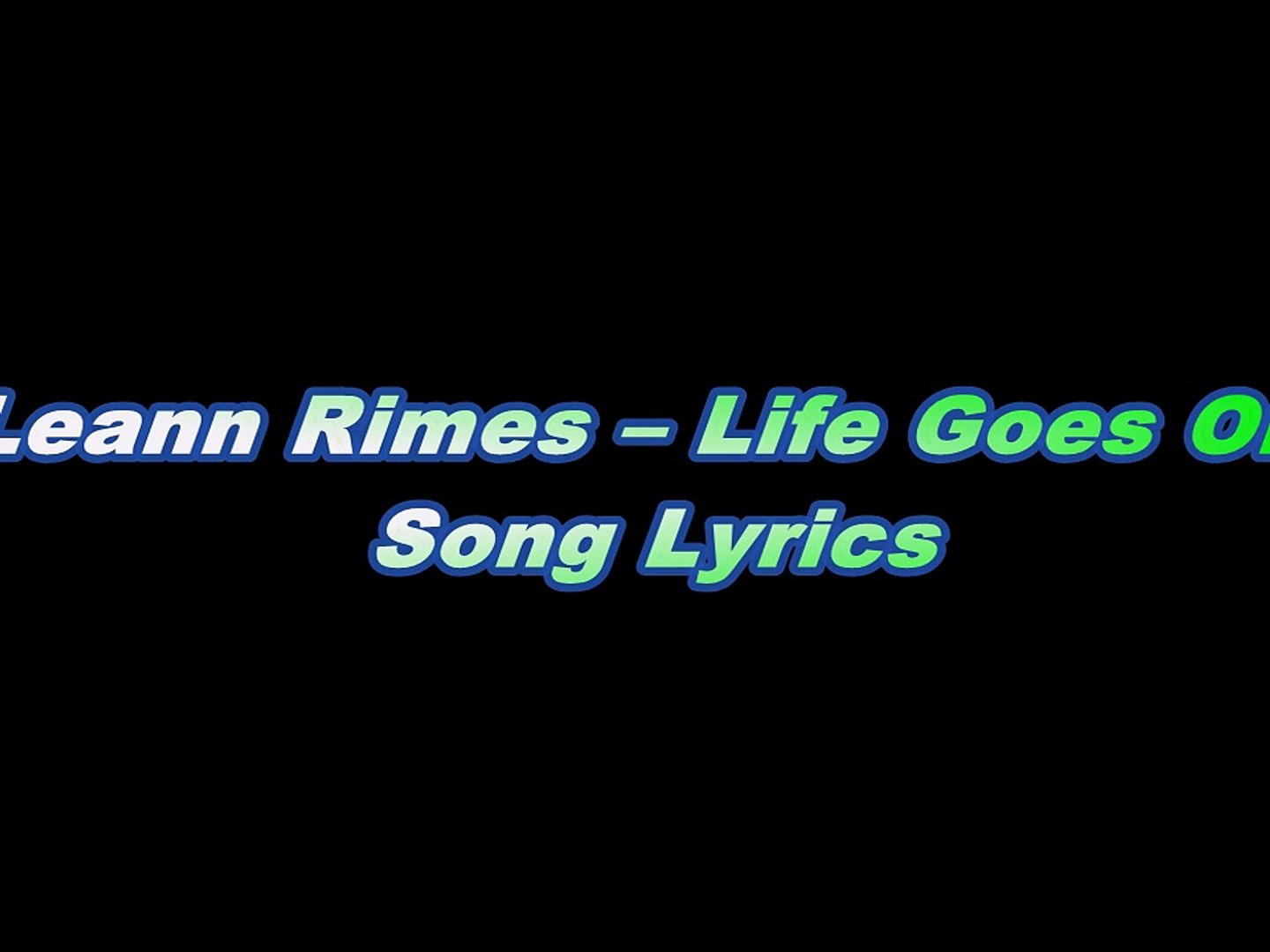 Leann Rimes Life Goes On Song Lyrics Video Dailymotion