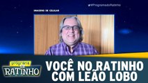 Você no Ratinho com Leão Lobo