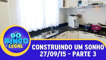 Construindo um sonho - 27.09.15 - Parte 3