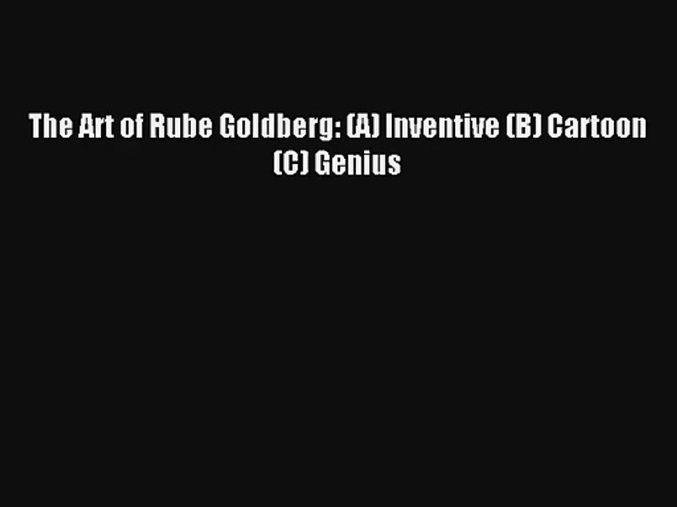 Read The Art of Rube Goldberg: (A) Inventive (B) Cartoon (C) Genius Ebook Online