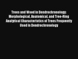 Trees and Wood in Dendrochronology: Morphological Anatomical and Tree-Ring Analytical Characteristics