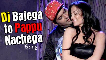 DJ Bajega To Pappu Nachega HD Video Song Kis Kisko Pyaar Karoon Hb songs