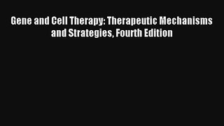 Read Gene and Cell Therapy: Therapeutic Mechanisms and Strategies Fourth Edition PDF Download