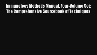 Read Immunology Methods Manual Four-Volume Set: The Comprehensive Sourcebook of Techniques