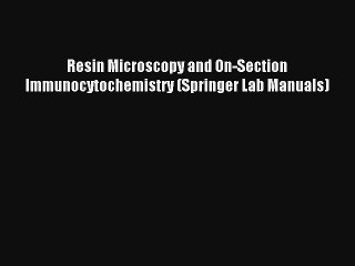 Read Resin Microscopy and On-Section Immunocytochemistry (Springer Lab Manuals) PDF Download