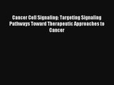 Read Cancer Cell Signaling: Targeting Signaling Pathways Toward Therapeutic Approaches to Cancer