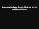 Quenching the Thirst: Sustainable Water Supply and Climate Change Read PDF Free