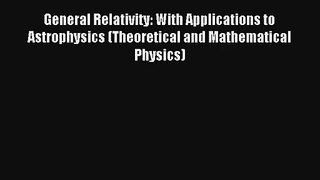 AudioBook General Relativity: With Applications to Astrophysics (Theoretical and Mathematical