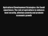Agricultural Development Strategies: the Saudi experience: The role of agriculture to enhance