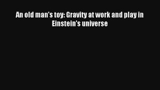 AudioBook An old man's toy: Gravity at work and play in Einstein's universe Online