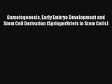Read Gametogenesis Early Embryo Development and Stem Cell Derivation (SpringerBriefs in Stem