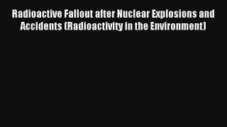 AudioBook Radioactive Fallout after Nuclear Explosions and Accidents (Radioactivity in the