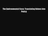 The Environmental Case: Translating Values Into Policy Read PDF Free