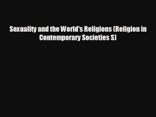 Sexuality and the World's Religions (Religion in Contemporary Societies S) Read Online Free