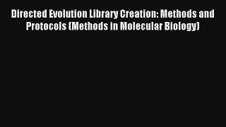Read Directed Evolution Library Creation: Methods and Protocols (Methods in Molecular Biology)
