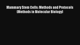 Read Mammary Stem Cells: Methods and Protocols (Methods in Molecular Biology) PDF Free