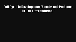 Read Cell Cycle in Development (Results and Problems in Cell Differentiation) PDF Download