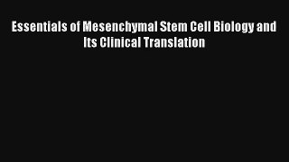 Read Essentials of Mesenchymal Stem Cell Biology and Its Clinical Translation PDF Free