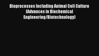Read Bioprocesses Including Animal Cell Culture (Advances in Biochemical Engineering/Biotechnology)