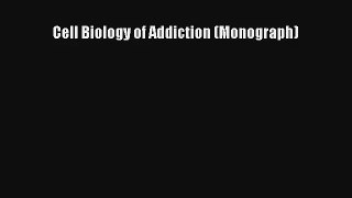 Read Cell Biology of Addiction (Monograph) Ebook Free