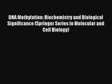 Read DNA Methylation: Biochemistry and Biological Significance (Springer Series in Molecular