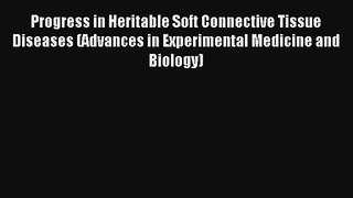Read Progress in Heritable Soft Connective Tissue Diseases (Advances in Experimental Medicine