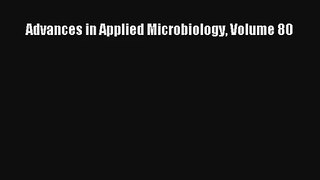 Read Advances in Applied Microbiology Volume 80 Ebook Free