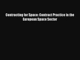 Contracting for Space: Contract Practice in the European Space Sector Read PDF Free