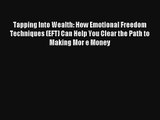 Tapping Into Wealth: How Emotional Freedom Techniques (EFT) Can Help You Clear the Path to