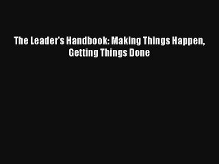 The Leader's Handbook: Making Things Happen Getting Things Done Read PDF Free