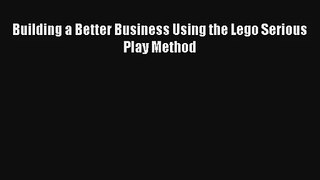 Building a Better Business Using the Lego Serious Play Method Read PDF Free