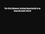 The Click Moment: Seizing Opportunity in an Unpredictable World Read Online Free