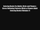 Coloring Books For Adults: Birds and Flowers : Stress Relieving Patterns (Birds & Flowers Adult
