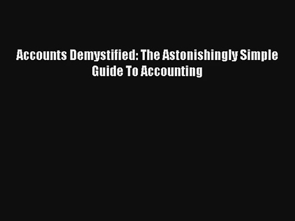 Accounts Demystified: The Astonishingly Simple Guide To Accounting Read PDF Free