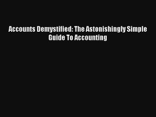Accounts Demystified: The Astonishingly Simple Guide To Accounting Read PDF Free