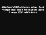 All the World's 1/43 Scale Ferraris Volume L: Sport Prototype 250GT and GTO Models: Volume