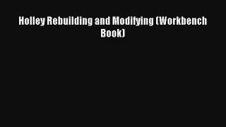 Holley Rebuilding and Modifying (Workbench Book) Free Book Download