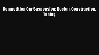 Competition Car Suspension: Design Construction Tuning Free Book Download