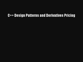 C++ Design Patterns and Derivatives Pricing Read PDF Free